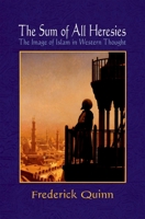 The Sum of All Heresies: The Image of Islam in Western Thought 019532563X Book Cover