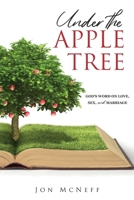 Under the Apple Tree: God's Word on Love, Sex, and Marriage 1662805497 Book Cover