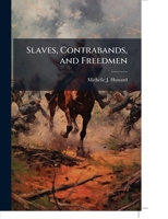Slaves, Contrabands, and Freedmen: Union Policy in the Civil War 1249274265 Book Cover