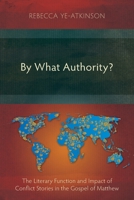 By What Authority?: The Literary Function and Impact of Conflict Stories in the Gospel of Matthew 1783687878 Book Cover