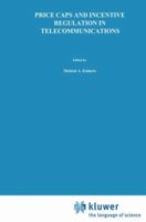 Price Caps and Incentive Regulation in Telecommunications (Topics in Regulatory Economics and Policy) 146136776X Book Cover