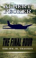 The Final Hour: The JFK Jr. Tragedy 1410709973 Book Cover