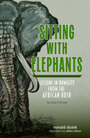 Sitting with Elephants: Lessons in Humility from the African Bush, Enhanced and Expanded Second Edition 0817362371 Book Cover