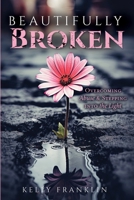 Beautifully Broken: Overcoming Abuse and Stepping Into the Light B0FNJCFLT5 Book Cover