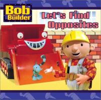 Let's Find Opposites (Bob the Builder) 0689846363 Book Cover