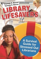 Library Lifesavers: A Survival Guide for Stressed Out Librarians 1591587689 Book Cover