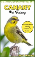 CANARY Pet Training: Raising and training Canaries at home B0C5KY5JGC Book Cover