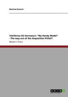 Telef�nica O2 Germany's "My Handy Model" - The way out of the Acquisition Pitfall? 3640950151 Book Cover