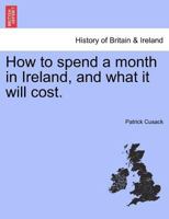 How To Spend A Month In Ireland, And What It Will Cost... - Primary Source Edition 1241307865 Book Cover