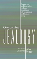 Overcoming Jealousy: Release envy and insecurity, embrace confidence, self-acceptance and fearless living. (Emotional and Spiritual Healing) 1948666200 Book Cover