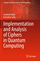 Implementation and Analysis of Ciphers in Quantum Computing 9819700272 Book Cover