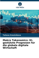 Makro Tokenomics: KI-gestützte Prognosen für die globale digitale Wirtschaft (German Edition) 6209409563 Book Cover