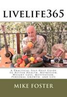 livelife365: A Practical Self-Help Guide to Better Health, Nutrition, Weight Loss, Motivation, Personal Growth, and Life 146631110X Book Cover