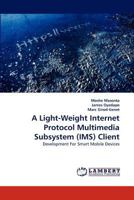 A Light-Weight Internet Protocol Multimedia Subsystem (IMS) Client 3843373019 Book Cover