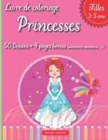 Livre de coloriage princesses: 50 magnifiques dessins de princesses � colorier 4 pages bonus Pour filles 3 - 5 ans Id�e cadeau original B09SGNVJ6G Book Cover