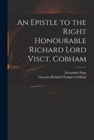 An Epistle to the Right Honourable Richard Lord Visct. Cobham 1241166463 Book Cover