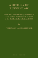 A History of Russian Law: From the Council Code Ulozhenie of Tsar Aleksei Mikhailovich of 1649 to the Bolshevik Revolution of 1917 9004523049 Book Cover