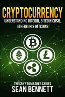Cryptocurrency: Understanding Bitcoin, Bitcoin Cash, Ethereum & Altcoins 1981954171 Book Cover