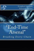 End-Time Arsenal: Breaking Every Chain 1539487288 Book Cover