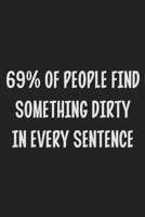 69% Of People Find Something Dirty In Every Sentence: Stiffer Than A Greeting Card: Use Our Novelty Journal To Document Your Sexual Adventures, ... Makes a Great BDSM Lifestyle Gift For Adults 1699546444 Book Cover