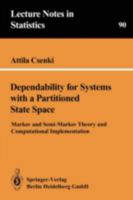 Dependability for Systems with a Partitioned State Space: Markov and Semi-Markov Theory and Computational Implementation 0387943331 Book Cover