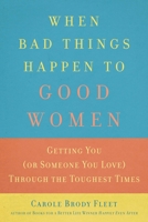 When Bad Things Happen to Good Women: Advice, Encouragement and Expert Suggestions for Getting You (or Someone You Love) Through the Toughest Times 1632280167 Book Cover