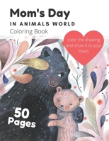Mom's Day In Animals World Coloring Book: A Cute Coloring Book For Kids Ages 4-8 On Mother's Day Gift; For Boys And Girls B09328MJ82 Book Cover