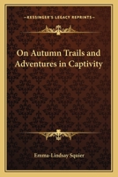 On Autumn Trails And Adventures in Captivity 1162645857 Book Cover