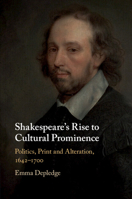 Shakespeare's Rise to Cultural Prominence: Politics, Print and Alteration, 1642-1700 110844766X Book Cover