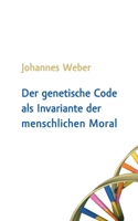 Der genetische Code als Invariante der menschlichen Moral 3735766129 Book Cover