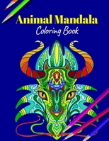 Animal Mandala Coloring Book: A Coloring Book Featuring Mandalas Inspired Flowers, Animals, and Paisley Patterns B08JVJ4L55 Book Cover