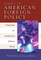 Logics of American Foreign Policy: Theories of America's World Role 0321088484 Book Cover