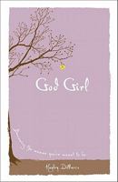 God Girl: Becoming the Woman You're Meant to Be 0800719409 Book Cover