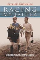 Racing My Father: Growing Up With a Riding Legend 1581501404 Book Cover