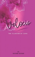 VELOCIA: The Illusion of Love B0DV3V6LC3 Book Cover
