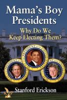 Mama's Boy Presidents: Why Do We Keep Electing Them? 1936372541 Book Cover
