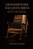 Grandma gave birth: The beauty of eighty years, B0GL1T41P3 Book Cover