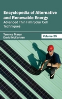 Encyclopedia of Alternative and Renewable Energy: Volume 25 (Advanced Thin Film Solar Cell Techniques) 1632391996 Book Cover