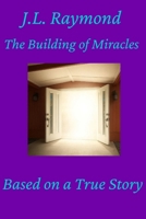 The Building of Miracles: Based on a True Story B0H1RPVXR4 Book Cover