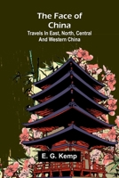 The face of China: Travels in east, north, central and western China 9374123150 Book Cover