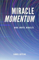 Miracle Momentum: Mind, Mouth, Miracles B08YNQ5D5S Book Cover