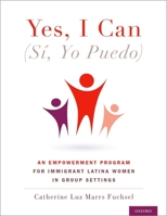 Yes I Can, (S�, Yo Puedo): An Empowerment Program for Immigrant Latina Women in Group Settings 019067282X Book Cover