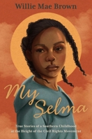 My Selma: True Stories of a Southern Childhood at the Height of the Civil Rights Movement 0374390231 Book Cover