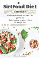 The sirtfood diet: 2 books in 1. The comprehensive Sirtfood diet guidebook, delicious and healthy recipes for weight loss ! 1802223002 Book Cover