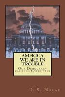 America, We Are in Trouble, Our Democracy Has Been Corrupted 1539783901 Book Cover