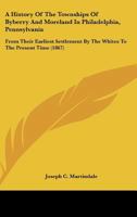 A History Of The Townships Of Byberry And Moreland In Philadelphia, Pennsylvania: From Their Earliest Settlement By The Whites To The Present Time 1164533215 Book Cover