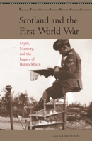 Scotland and the First World War: Myth, Memory, and the Legacy of Bannockburn 1611487781 Book Cover