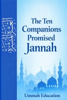 The Ten Companions Promised Jannah: Ashara Al-Mubashshara B0GH77HR11 Book Cover