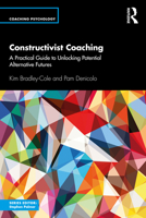 Constructivist Coaching: A Practical Guide to Unlocking Potential Alternative Futures (Coaching Psychology) 1138310905 Book Cover
