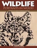 Wildlife Portraits in Wood: 30 Patterns to Capture the Beauty of Nature (A Scroll Saw, Woodworking & Crafts Book) 1565233387 Book Cover